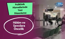 Poliklinik Hizmetlerinde Yeni Düzenleme: Hâkim ve Savcılara Öncelik