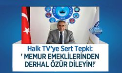 Halk TV’ye Sert Tepki:' Memur Emeklilerinden Derhal Özür Dileyin!'