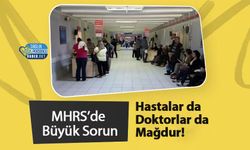 MHRS’de Büyük Sorun: Hastalar da Doktorlar da Mağdur!