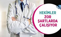 Hekimler Zor Şartlarda Çalışıyor