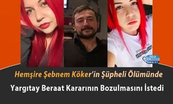 Hemşire Şebnem Köker’in Şüpheli Ölümünde Yargıtay Beraat Kararının Bozulmasını İstedi