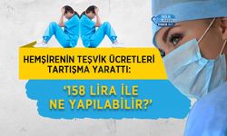 Hemşirenin Teşvik Ücretleri Tartışma Yarattı: ‘158 Lira ile Ne Yapılabilir?’