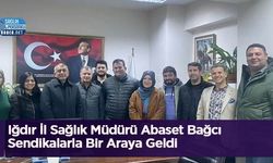 Iğdır İl Sağlık Müdürü Abaset Bağcı Sendikalarla Bir Araya Geldi