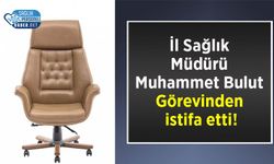 İl Sağlık Müdürü Muhammet Bulut Görevinden istifa etti!