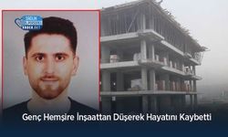 Genç Hemşire İnşaattan Düşerek Hayatını Kaybetti