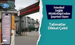 İstanbul Sağlık Müdürlüğü'nden Şaşırtan Uyarı: Talimatlar Dikkat Çekti