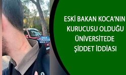 Eski Bakan Koca’nın Kurucusu Olduğu Üniversitede Şiddet İddiası