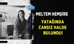 Meltem Hemşire Yatağında Cansız Halde Bulundu!