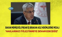 Bakan Memişoğlu’ndan İş Bırakan Aile Hekimlerine Mesaj: ‘Haklarınızı İyileştirmeye Devam Edeceğiz’