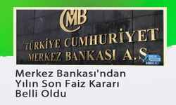 Merkez Bankası'ndan Yılın Son Faiz Kararı Belli Oldu