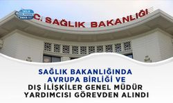 Sağlık Bakanlığı’nda Avrupa Birliği ve Dış İlişkiler Genel Müdür Yardımcısı Görevden Alındı