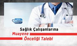 Sağlık Çalışanlarına Muayene Önceliği Talebi