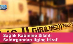 Sağlık Kabinine Silahlı Saldırgandan İlginç İtiraf