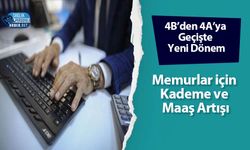 4B’den 4A’ya Geçişte Yeni Dönem: Memurlar için Kademe ve Maaş Artışı