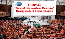 TBMM'de ‘Devlet Memurları Kanunu’ Görüşmeleri Tamamlandı