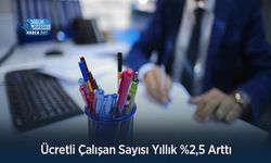 Ücretli Çalışan Sayısı Yıllık %2,5 Arttı