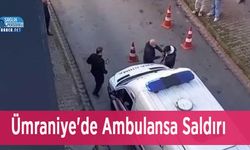 Ümraniye'de Ambulansa Saldırı