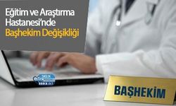 Eğitim ve Araştırma Hastanesi’nde Başhekim Değişikliği