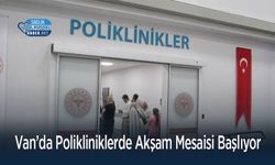 Van’da Polikliniklerde Akşam Mesaisi Başlıyor