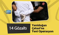 Yenidoğan Çetesi'ne Yeni Operasyon: 14 Gözaltı