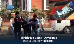 ‘Yenidoğan Çetesi’ Davasında Kaçak Doktor Yakalandı!