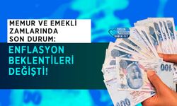 Memur ve Emekli Zamlarında Son Durum: Enflasyon Beklentileri Değişti!