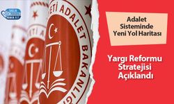 Adalet Sisteminde Yeni Yol Haritası: Yargı Reformu Stratejisi Açıklandı