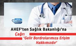 AHEF’ten Sağlık Bakanlığı’na Çağrı: ‘Gelir Bordrolarımıza Erişim Hakkımızdır’