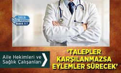 Aile Hekimleri ve Sağlık Çalışanları: ‘Talepler Karşılanmazsa Eylemler Sürecek’