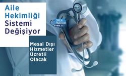 Aile Hekimliği Sistemi Değişiyor: Mesai Dışı Hizmetler Ücretli Olacak