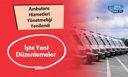 Ambulans Hizmetleri Yönetmeliği Yenilendi: İşte Yeni Düzenlemeler