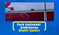 Park Halindeki Ambulansa Silahlı Saldırı