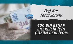 Bağ-Kur Tescil Sorunu: 600 Bin Esnaf Emeklilik İçin Çözüm Bekliyor!