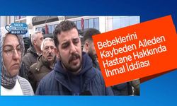 Bebeklerini Kaybeden Aileden Hastane Hakkında İhmal İddiası