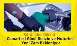 Cumartesi Günü Benzin ve Motorine Yeni Zam Bekleniyor