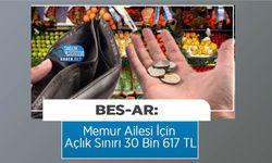 BES-AR: Memur Ailesi İçin Açlık Sınırı 30 Bin 617 TL