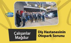 Diş Hastanesinin Otopark Sorunu: Çalışanlar Mağdur