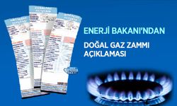 Enerji Bakanı'ndan Doğal Gaz Zammı Açıklaması