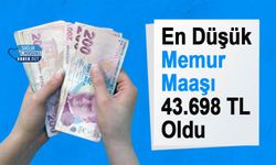 En Düşük Memur Maaşı 43.698 TL Oldu