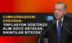 Cumhurbaşkanı Erdoğan: ‘Enflasyon Düştükçe Alım Gücü Artacak, Sıkıntılar Bitecek’