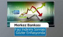 Merkez Bankası Faiz İndirimi Sonrası Gözler Enflasyonda