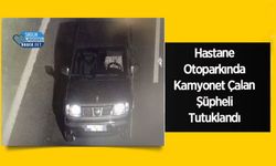 Hastane Otoparkında Kamyonet Çalan Şüpheli Tutuklandı