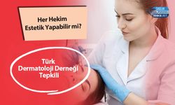 Her Hekim Estetik Yapabilir mi? Türk Dermatoloji Derneği Tepkili