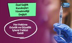 Özel Sağlık Kuruluşları Yönetmeliği Değişti: Her Hekime Estetik ve Güzellik İşlemi Yetkisi Geldi