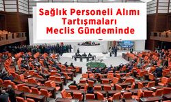 Sağlık Personeli Alımı Tartışmaları Meclis Gündeminde