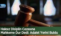 Haksız Disiplin Cezasına Mahkeme Dur Dedi: Adalet Yerini Buldu