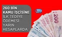 260 Bin Kamu İşçisine İlk Tediye Ödemesi Yarın Hesaplarda