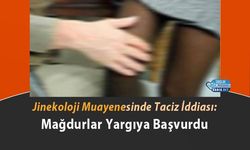 Jinekoloji Muayenesinde Taciz İddiası: Mağdurlar Yargıya Başvurdu