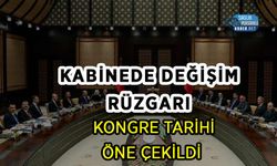 Kabinede Değişim Rüzgarı: Kongre Tarihi Öne Çekildi