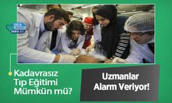 Kadavrasız Tıp Eğitimi Mümkün mü? Uzmanlar Alarm Veriyor!